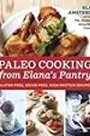 Paleo Cooking from Elana's Pantry: Gluten-Free, Grain-Free, High-Protein Recipes