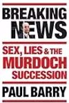 Breaking News: Sex, lies and the Murdoch succession