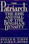 The Patriarch: The Rise and Fall of the Bingham Dynasty
