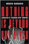 Nothing Is Beyond Our Reach: America's Techno-Spy Empire