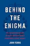 Behind the Enigma: The Authorized History of GCHQ, Britain’s Secret Cyber-Intelligence Agency