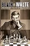 Black & White: The Rise and Fall of Bobby Fischer