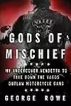 Gods of Mischief: My Undercover Vendetta to Take Down the Vagos Outlaw Motorcycle Gang
