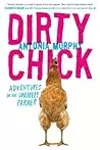 Dirty Chick: Adventures of an Unlikely Farmer