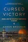 Cursed Victory: A History of Israel and the Occupied Territories, 1967 to the Present