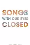 Songs With Our Eyes Closed