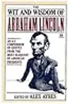 The Wit and Wisdom of Abraham Lincoln: An A-Z Compendium of Quotes from the Most Eloquent of American Presidents