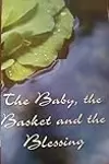 The Baby, the Basket, and the Blessing