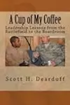 A Cup of My Coffee: Leadership Lessons from the Battlefield to the Boardroom