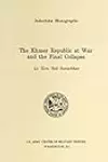 The Khmer Republic at War and the Final Collapse