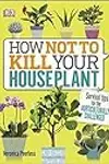 How Not to Kill Your House Plant: Survival Tips for the Horticulturally Challenged