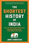 The Shortest History of India: From the World’s Oldest Civilization to Its Largest Democracy―A Retelling for Our Times