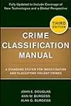 Crime Classification Manual: A Standard System for Investigating and Classifying Violent Crime