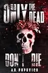 Only the Dead Don't Die
