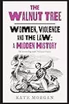 The Walnut Tree: Women, Violence and the Law – A Hidden History