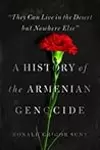 They Can Live in the Desert But Nowhere Else: A History of the Armenian Genocide