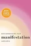 Affirmations for Manifestation: 365 Daily Affirmations to Attract the Life You Want