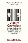 Vulture Capitalism: Corporate Crimes, Backdoor Bailouts and the Death of Freedom