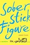 Sober Stick Figure: A Memoir