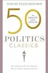 50 Politics Classics: Your shortcut to the most important ideas on freedom, equality, and power