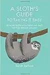 A Sloth's Guide to Taking It Easy: Be more sloth with these fail-safe tips for serious chilling
