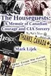 The Houseguests - a Memoir of Canadian Courage and CIA Sorcery
