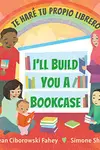 I'll Build You a Bookcase = Te Haré Tu Propio Librero