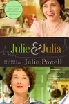 Julie & Julia: 365 Days, 524 Recipes, 1 Tiny Apartment Kitchen