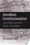 Arendtian Constitutionalism: Law, Politics and the Order of Freedom
