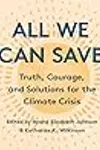 All We Can Save: Truth, Courage, and Solutions for the Climate Crisis