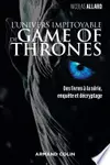 L'univers impitoyable de Game of Thrones: Des livres à la série, enquête et décryptage