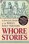 Whore Stories: A Revealing History of the World's Oldest Profession