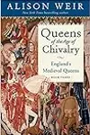 Queens of the Age of Chivalry: England's Medieval Queens