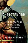 Christendom The Triumph of a Religion, AD 300-1300