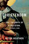 Christendom: The Triumph of a Religion, AD 300-1300