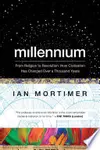 Millennium: From Religion to Revolution: How Civilization Has Changed Over a Thousand Years