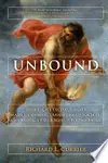 Unbound: How Eight Technologies Made Us Human and Brought Our World to the Brink