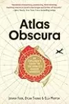 Atlas Obscura: An Explorer's Guide to the World's Hidden Wonders