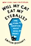 Will My Cat Eat My Eyeballs? And other Questions about Dead Bodies