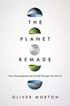 The planet remade : how geoengineering could change the world