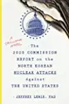 The 2020 Commission Report on the North Korean Nuclear Attacks Against the U.S.: A Speculative Novel