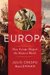 Europa: How Europe Shaped the Modern World