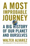 A Most Improbable Journey: A Big History of Our Planet and Ourselves