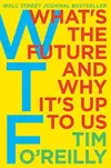 WTF?: What's the Future and Why It's Up to Us