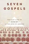 Seven Gospels: The Many Lives of Christ in the Book of Mormon