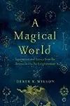 A Magical World: Superstition and Science from the Renaissance to the Enlightenment