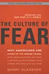 The Culture of Fear: Why Americans Are Afraid of the Wrong Things: Crime, Drugs, Minorities, Teen Moms, Killer Kids, Mutant Microbes, Plane Crashes, Road Rage, & So Much More