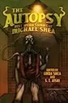The Autopsy: Best Weird Stories of Michael Shea
