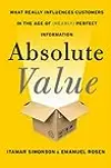 Absolute Value: What Really Influences Customers in the Age of (Nearly) Perfect Information