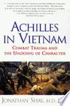 Achilles in Vietnam: Combat Trauma and the Undoing of Character